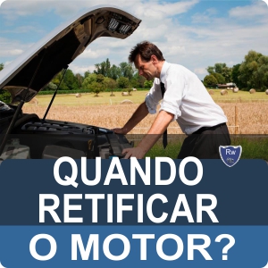 Rw Motores retífica de motores quando retificar o motor?